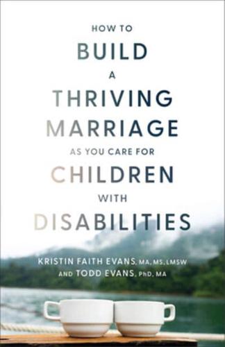 How to Build a Thriving Marriage as You Care for Children With Disabilities