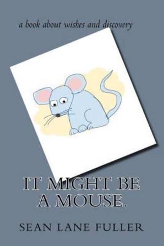 It Might Be a Mouse.