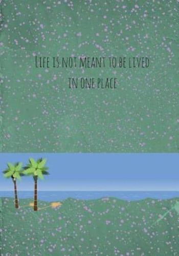 Life Is Not Meant to Be Lived in One Place