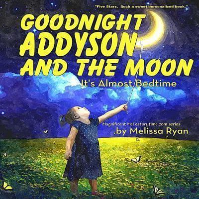 Goodnight Addyson and the Moon, It's Almost Bedtime