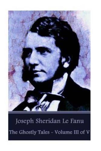 Joseph Sheridan Le Fanu - The Ghostly Tales - Volume III of V
