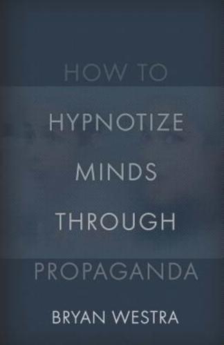 How to Hypnotize Minds Through Propaganda
