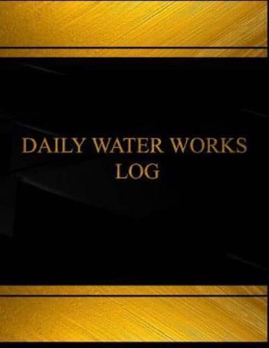 Daily Water Works Log (Log Book, Journal - 125 Pgs, 8.5 X 11 Inches)