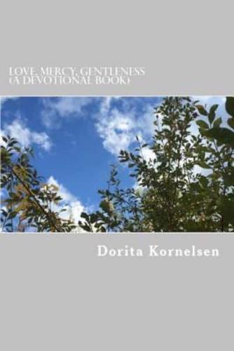 Love, Mercy, Gentleness (A Devotional Book)