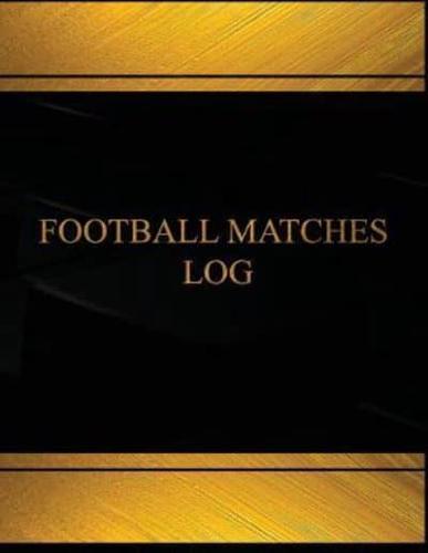 Football Matches Log (Log Book, Journal - 125 Pgs, 8.5 X 11 Inches)