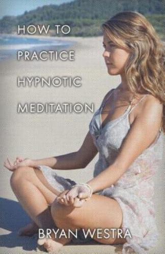 How to Practice Hypnotic Meditation
