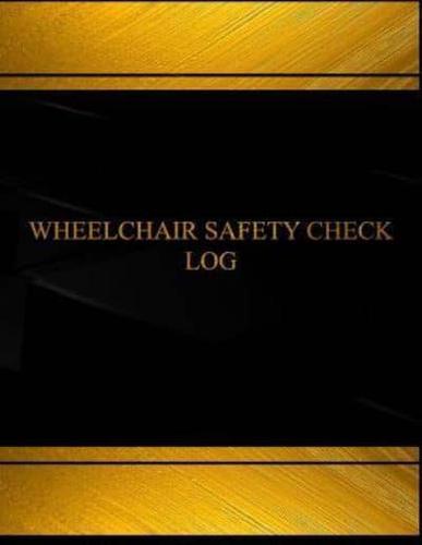 Wheel Chair Safety Check Log (Log Book, Journal - 125 Pgs, 8.5 X 11 Inches)