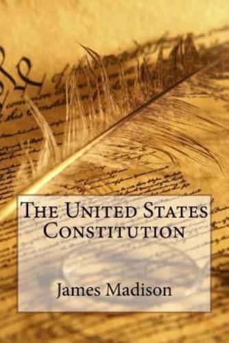 The United States Constitution James Madison