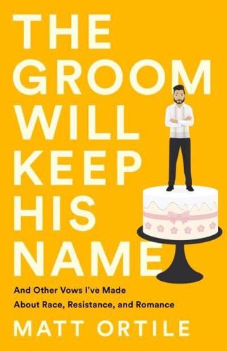 The Groom Will Keep His Name, and Other Vows I've Made About Race, Resistance, and Romance