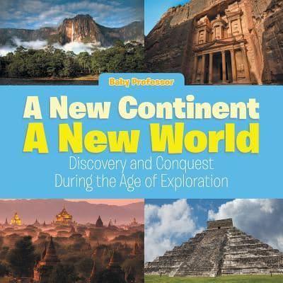 A New Continent, a New World: Discovery and Conquest During the Age of Exploration