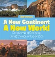 New Continent, a New World: Discovery and Conquest During the Age of Exploration