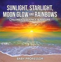 Sunlight, Starlight, Moon Glow and Rainbows Children's Science & Nature