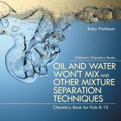 Oil and Water Won't Mix and Other Mixture Separation Techniques - Chemistry Book for Kids 8-10   Children's Chemistry Books