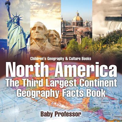 North America : The Third Largest Continent - Geography Facts Book   Children's Geography & Culture Books