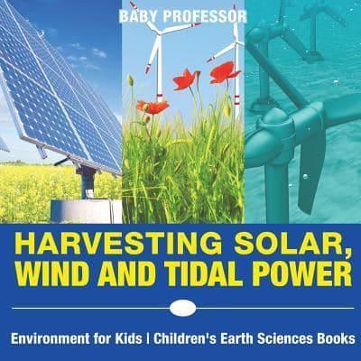 Harvesting Solar, Wind and Tidal Power - Environment for Kids   Children's Earth Sciences Books