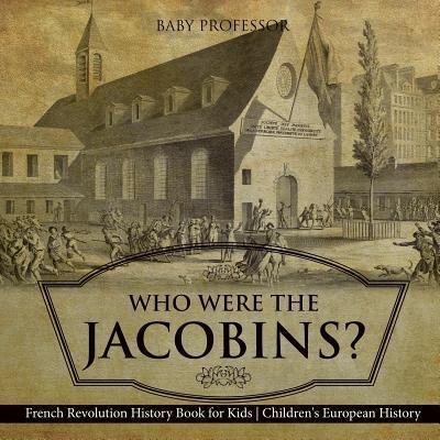Who Were the Jacobins? French Revolution History Book for Kids   Children's European History