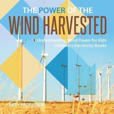 The Power of the Wind Harvested - Understanding Wind Power for Kids   Children's Electricity Books