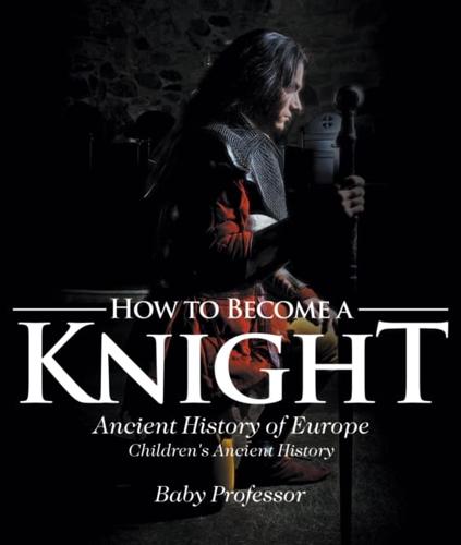 How to Become a Knight - Ancient History of Europe | Children's Ancient History