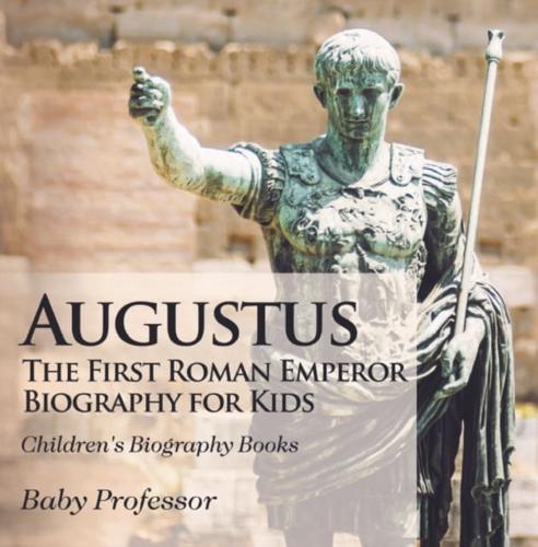 Augustus: The First Roman Emperor - Biography for Kids | Children's Biography Books