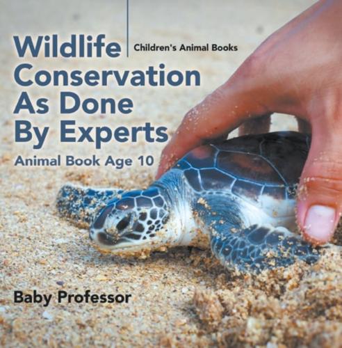 Wildlife Conservation As Done By Experts - Animal Book Age 10 | Children's Animal Books