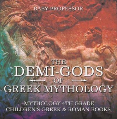Demi-Gods of Greek Mythology - Mythology 4th Grade | Children's Greek & Roman Books