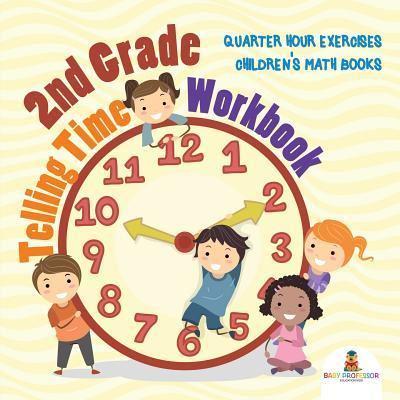 2nd Grade Telling Time Workbook : Quarter Hour Exercises   Children's Math Books