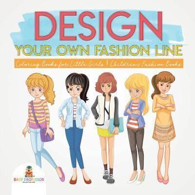 Design Your Own Fashion Line : Coloring Books for Little Girls   Children's Fashion Books