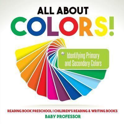 All About Colors! Identifying Primary and Secondary Colors - Reading Book Preschool   Children's Reading & Writing Books