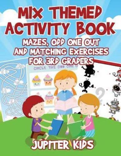 Mix Themed Activity Book : Mazes, Odd One Out and Matching Exercises for 3rd Graders