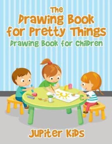 The Drawing Book for Pretty Things : Drawing Book for Children
