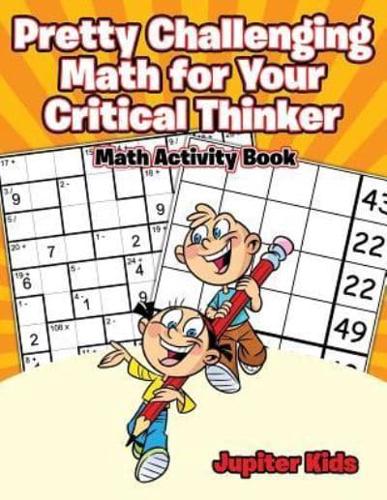 Pretty Challenging Math for Your Critical Thinker : Math Activity Book