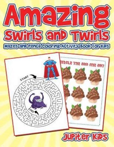 Amazing Swirls and Twirls : Mazes and Pencil Coloring Activity Book for Kids