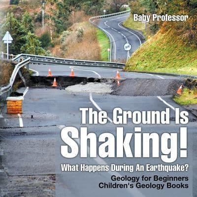 The Ground Is Shaking! What Happens During An Earthquake? Geology for Beginners  Children's Geology Books