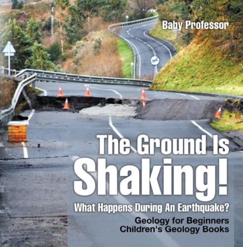 Ground Is Shaking! What Happens During An Earthquake? Geology for Beginners| Children's Geology Books