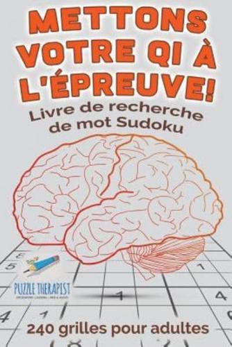 Mettons votre QI à l'épreuve !   Livre de recherche de mot Sudoku   240 grilles pour adultes