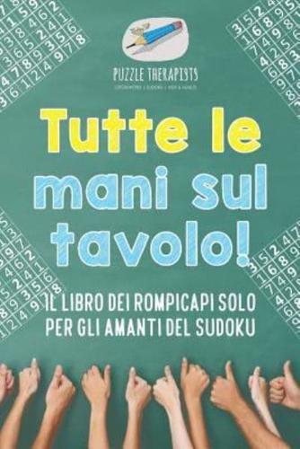 Tutte le mani sul tavolo! Il libro dei rompicapi solo per gli amanti del Sudoku