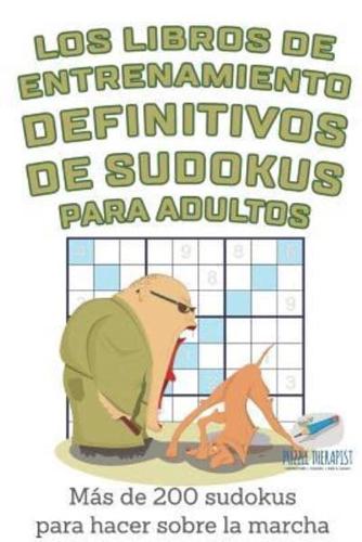 Los libros de entrenamiento definitivos de sudokus para adultos   Más de 200 sudokus para hacer sobre la marcha