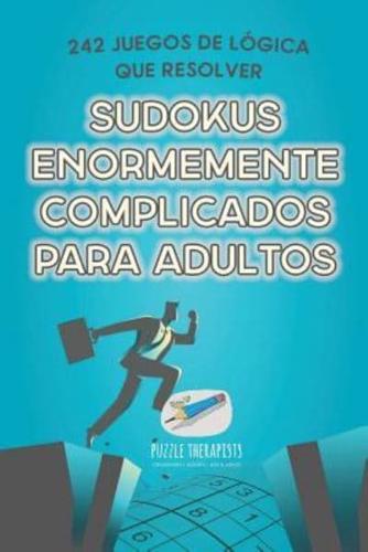 Sudokus enormemente complicados para adultos   242 juegos de lógica que resolver