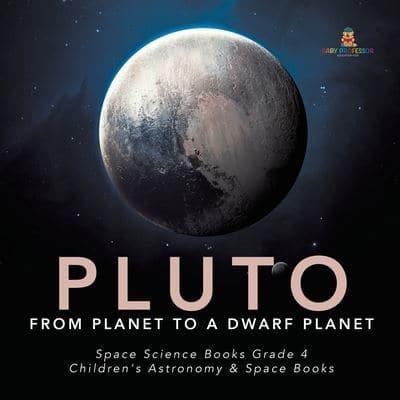 Pluto : From Planet to a Dwarf Planet   Space Science Books Grade 4   Children's Astronomy & Space Books