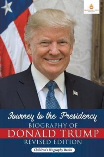 Journey to the Presidency: Biography of Donald Trump Revised Edition   Children's Biography Books