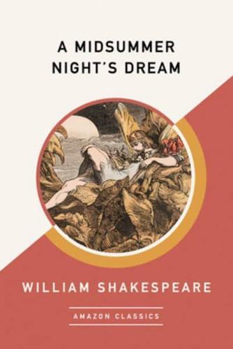 A Midsummer Night's Dream (AmazonClassics Edition)