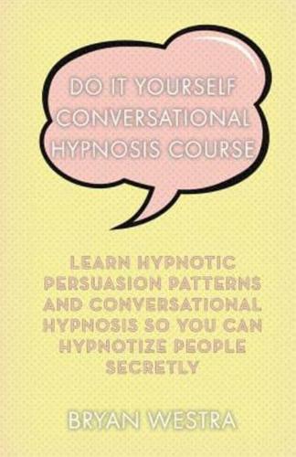 Do It Yourself Conversational Hypnosis Course