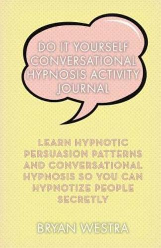 Do It Yourself Conversational Hypnosis Activity Journal