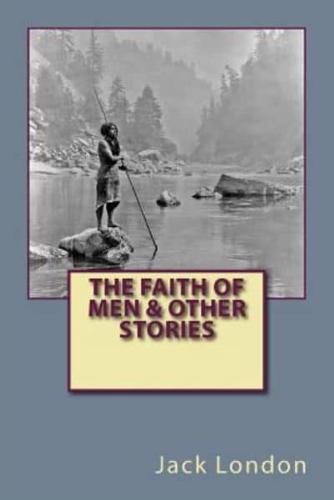 The Faith of Men & Other Stories