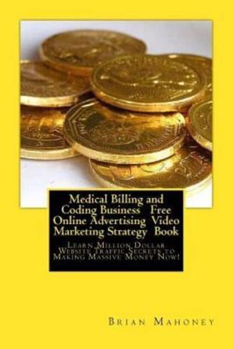 Medical Billing and Coding Business   Free Online Advertising  Video Marketing Strategy  Book: Learn Million Dollar Website Traffic Secrets to Making Massive Money Now!