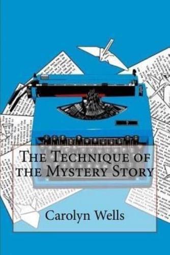 The Technique of the Mystery Story Carolyn Wells