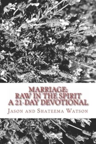 Marriage: Raw In the Spirit: A 21-Day Marriage Devotional