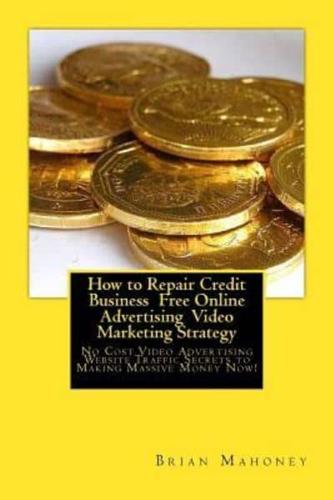 How to Repair Credit Business Free Online Advertising Video Marketing Strategy