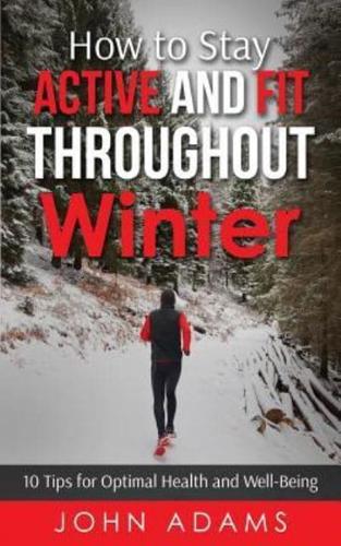 How to Stay Active and Fit Throughout Winter