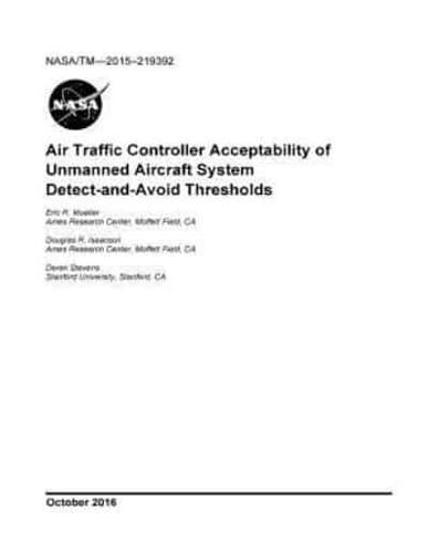 Air Traffic Controller Acceptability of Unmanned Aircraft System Detect-and-Avoid Thresholds NASA/TM-2015-219392